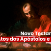 Novo Testamento: Atos dos Apóstolos e Cartas